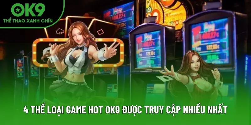 4 thể loại game hot OK9 được truy cập nhiều nhất