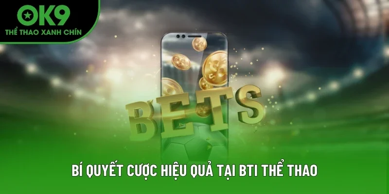 Bí quyết cược hiệu quả tại BTI Thể Thao