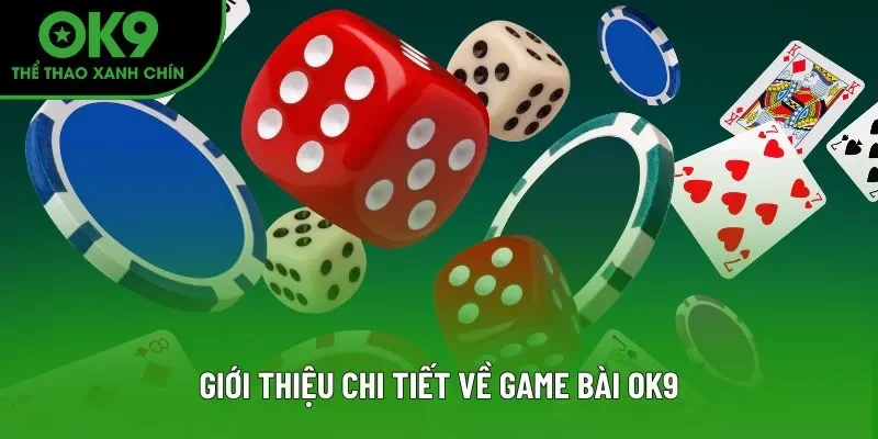 Giới thiệu chi tiết về game bài OK9 Giới thiệu chi tiết về game bài OK9